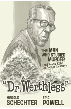 Coperta cărții 'Dr. Werthless: The Man Who Studied Murder (and Nearly Killed the Comics Industry) - Harold Schechter'