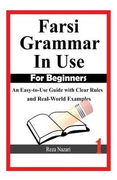 Poza produsului Farsi Grammar in Use: For Beginners: An Easy-to-Use Guide with Clear Rules and Real-World Examples - Reza Nazari