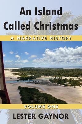 An Island Called Christmas: A Narrative History - Lester Gaynor