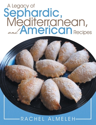 Coperta cărții 'A Legacy of Sephardic, Mediterranean, and American Recipes - Rachel Almeleh'
