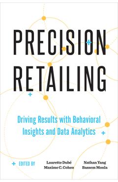 Poza produsului Precision Retailing: Driving Results with Behavioral Insights and Data Analytics - Laurette Dubé