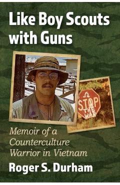 Coperta cărții 'Like Boy Scouts with Guns: Memoir of a Counterculture Warrior in Vietnam - Roger S. Durham'