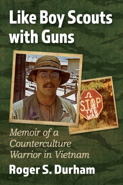 Like Boy Scouts with Guns: Memoir of a Counterculture Warrior in Vietnam - Roger S. Durham