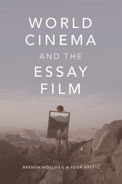 World Cinema and the Essay Film: Transnational Perspectives on a Global Practice - Brenda Hollweg