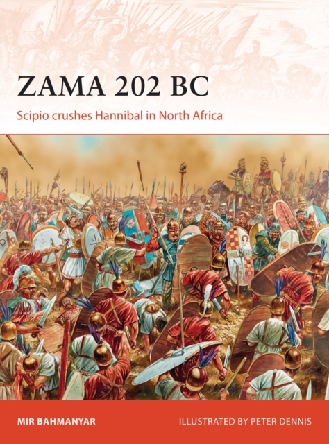 Zama 202 BC: Scipio Crushes Hannibal in North Africa - Mir Bahmanyar