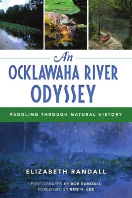 An Ocklawaha River Odyssey: Paddling Through Natural History - Elizabeth Randall