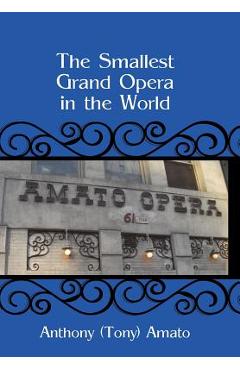 Coperta cărții 'The Smallest Grand Opera in the World - Anthony (tony) Amato'