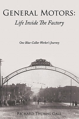 General Motors: Life Inside The Factory: One Blue-Collar Worker's Journey - Richard Thomas Gall