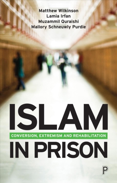 Islam in Prison: Finding Faith, Freedom and Fraternity - Matthew Wilkinson