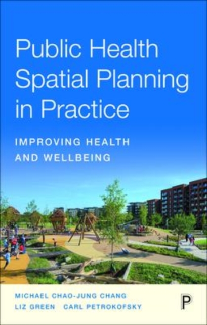 Public Health Spatial Planning in Practice: Improving Health and Wellbeing - Michael Chao-jung Chang
