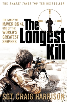 Longest Kill, The: The Story of Maverick 41, One of the World's Greatest - Craig Harrison