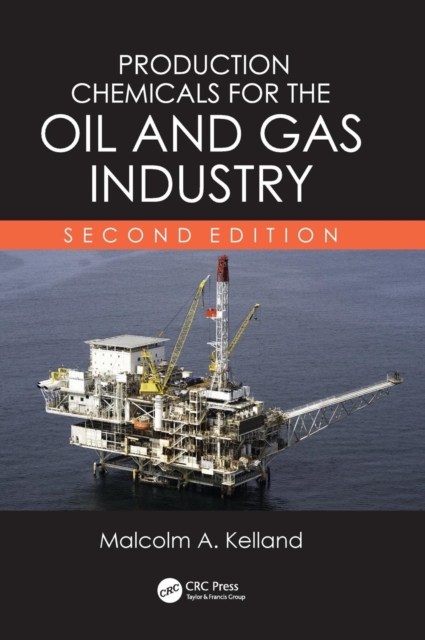 Production Chemicals for the Oil and Gas Industry - Malcolm A. Kelland