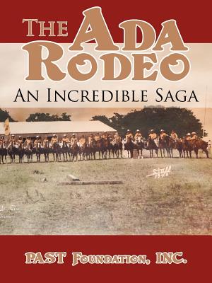 The Ada Rodeo: An Incredible Saga - Inc Past Foundation
