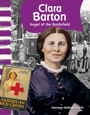 Clara Barton: Angel of the Battlefield - Tamara Hollingsworth