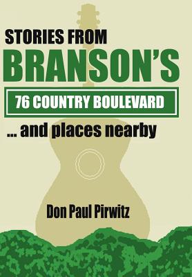 Stories from Branson's 76 Country Boulevard...and Places Nearby - Don Paul Pirwitz