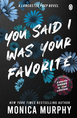 You Said I Was Your Favorite: The Exciting Next Instalment in the Lancaster Prep Series! - Monica Murphy