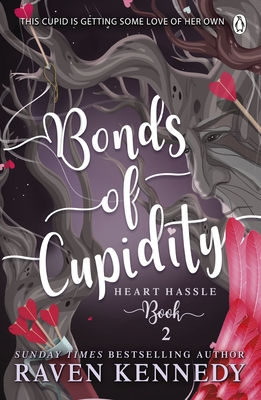 Bonds of Cupidity: The Sizzling Romance from the Bestselling Author of the Plated Prisoner Series - Raven Kennedy