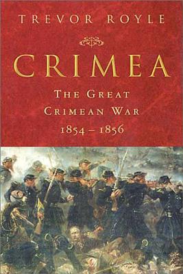 Crimea: The Great Crimean War 1854-1856 - Trevor Royle