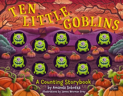 Ten Little Goblins: A Counting Storybook - Amanda Sobotka