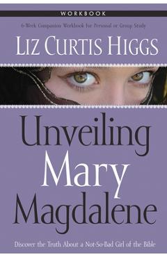 Poza produsului Unveiling Mary Magdalene Workbook - Liz Curtis Higgs