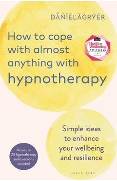 Poza produsului How to Cope with Almost Anything with Hypnotherapy: Simple Ideas to Enhance Your Wellbeing and Resilience - Daniel Fryer