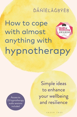 How to Cope with Almost Anything with Hypnotherapy: Simple Ideas to Enhance Your Wellbeing and Resilience - Daniel Fryer