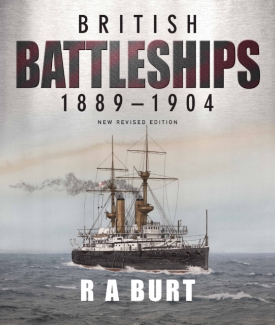 British Battleships, 1889-1904: New Revised Edition - R. A. Burt