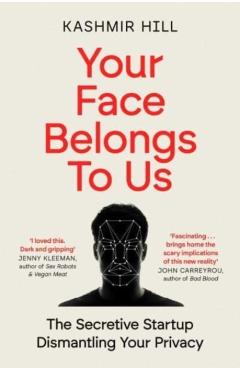 Poza produsului Your Face Belongs to Us: The Secretive Startup Dismantling Your Privacy - Kashmir Hill