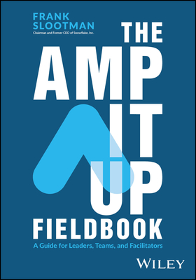 The Amp It Up Fieldbook: A Guide for Leaders, Teams, and Facilitators - Frank Slootman