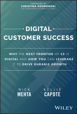 Digital Customer Success: Why the Next Frontier of CS Is Digital and How You Can Leverage It to Drive Durable Growth - Nick Mehta