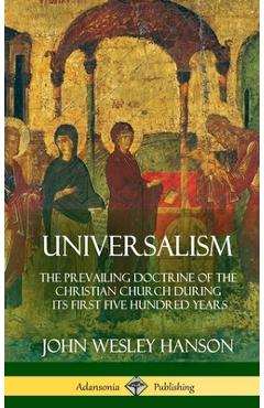 Coperta cărții 'Universalism: The Prevailing Doctrine of the Christian Church During its First Five Hundred Years, With Authorities and'