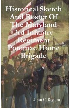 Coperta cărții 'Historical Sketch And Roster Of The Maryland 3rd Infantry Regiment Potomac Home Brigade - John C. Rigdon'