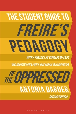 The Student Guide to Freire's 'Pedagogy of the Oppressed' - Antonia Darder