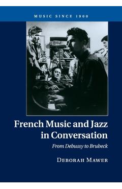 Coperta cărții 'French Music and Jazz in Conversation: From Debussy to Brubeck - Deborah Mawer'