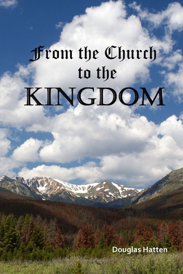 From the Church to the Kingdom - Douglas Hatten