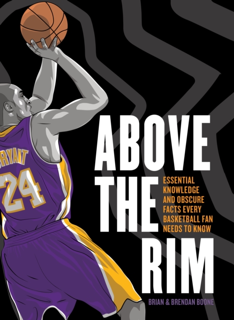 Above the Rim: Essential Knowledge and Obscure Facts Every Basketball Fan Needs to Know - Brian Boone