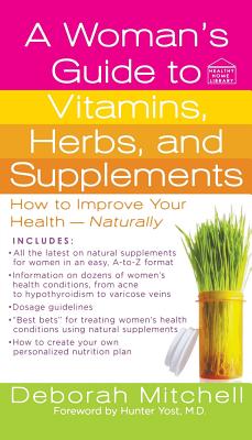 Woman's Guide to Vitamins, Herbs, and Supplements - Deborah Mitchell