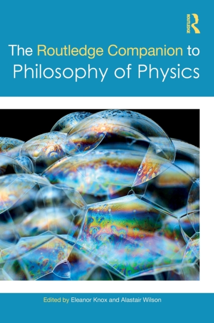 The Routledge Companion to Philosophy of Physics - Eleanor Knox