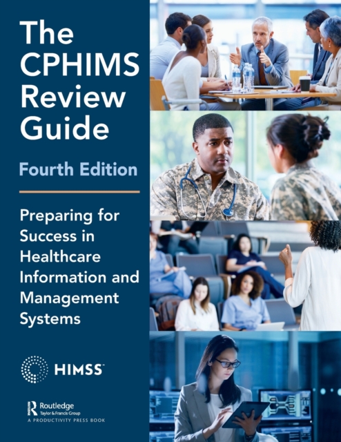 The CPHIMS Review Guide, 4th Edition: Preparing for Success in Healthcare Information and Management Systems - Healthcare Information & Management Syst