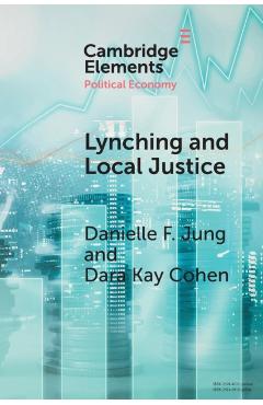 Poza produsului Lynching and Local Justice: Legitimacy and Accountability in Weak States - Danielle F. Jung