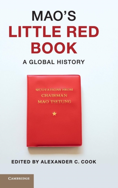 Mao's Little Red Book: A Global History - Alexander C. Cook