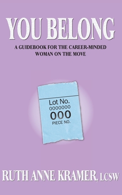 You Belong: A Guidebook for the Career-Minded Woman on the Move - Ruth Kramer