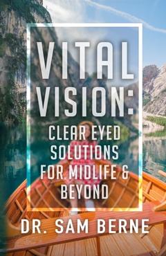 Poza produsului Vital Vision: Clear Eyed Solutions for Midlife & Beyond - Sam Berne