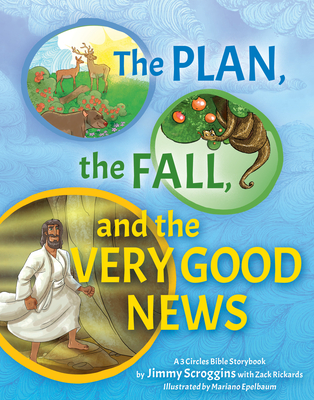 The Plan, the Fall, and the Very Good News: A 3 Circles Bible Storybook - Jimmy Scroggins