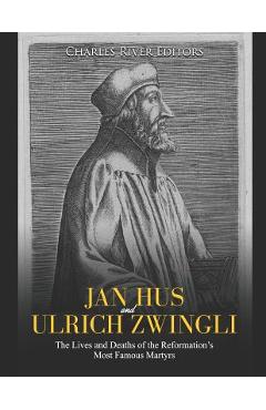 Poza produsului Jan Hus and Ulrich Zwingli: The Lives and Deaths of the Reformation's Most Famous Martyrs - Charles River