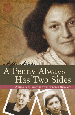 A Penny Always Has Two Sides: A Memoir of Growing Up in Wartime Germany - Steffie Steinke