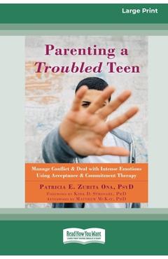 Coperta cărții 'Parenting a Troubled Teen: Manage Conflict and Deal with Intense Emotions Using Acceptance and Commitment Therapy'