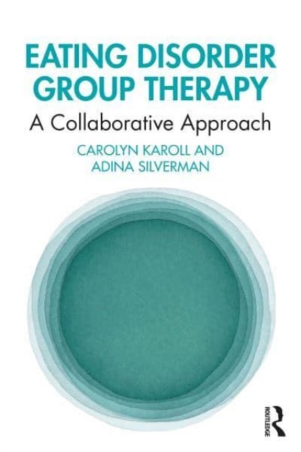 Eating Disorder Group Therapy: A Collaborative Approach - Carolyn Karoll