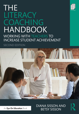 The Literacy Coaching Handbook: Working With Teachers to Increase Student Achievement - Diana Sisson