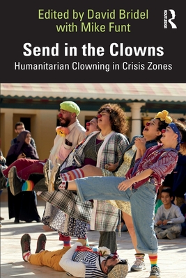 Send in the Clowns: Humanitarian Clowning in Crisis Zones - David Bridel